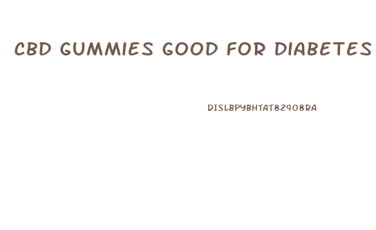 Cbd Gummies Good For Diabetes