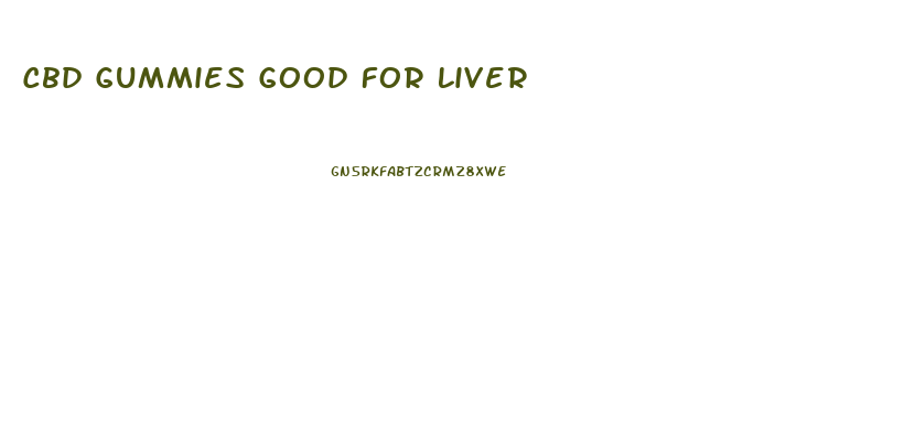 Cbd Gummies Good For Liver