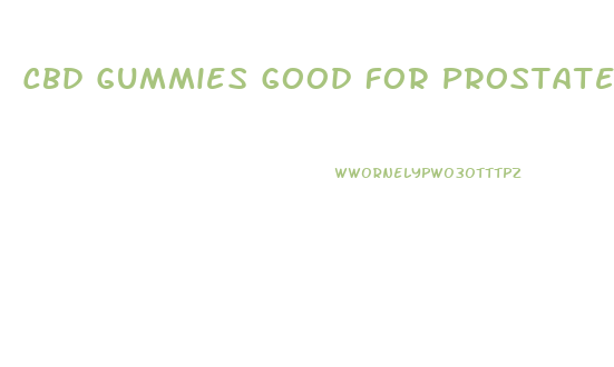 Cbd Gummies Good For Prostate