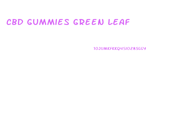 Cbd Gummies Green Leaf