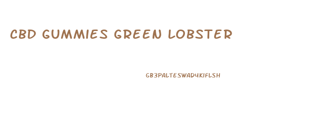Cbd Gummies Green Lobster