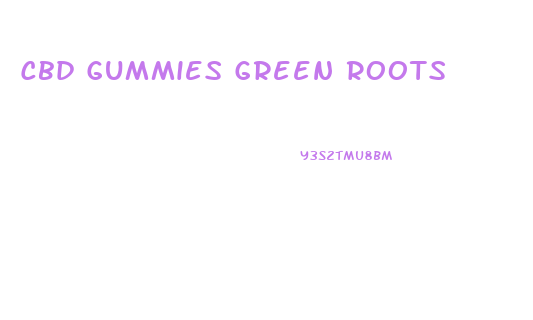 Cbd Gummies Green Roots