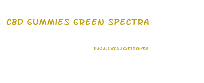 Cbd Gummies Green Spectra