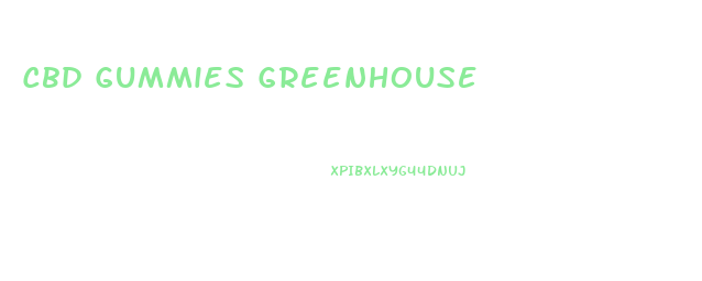 Cbd Gummies Greenhouse