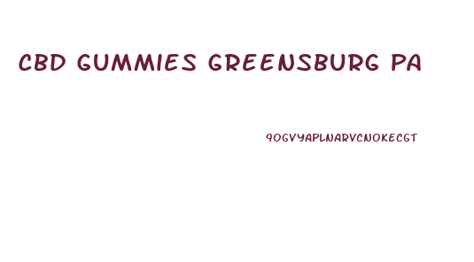 Cbd Gummies Greensburg Pa