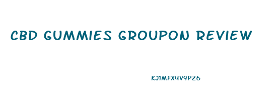 Cbd Gummies Groupon Review