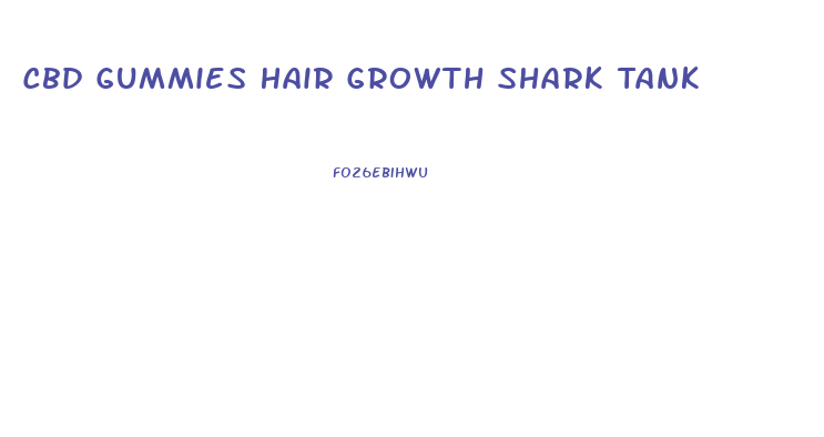Cbd Gummies Hair Growth Shark Tank