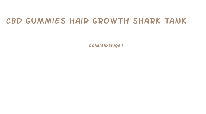 Cbd Gummies Hair Growth Shark Tank