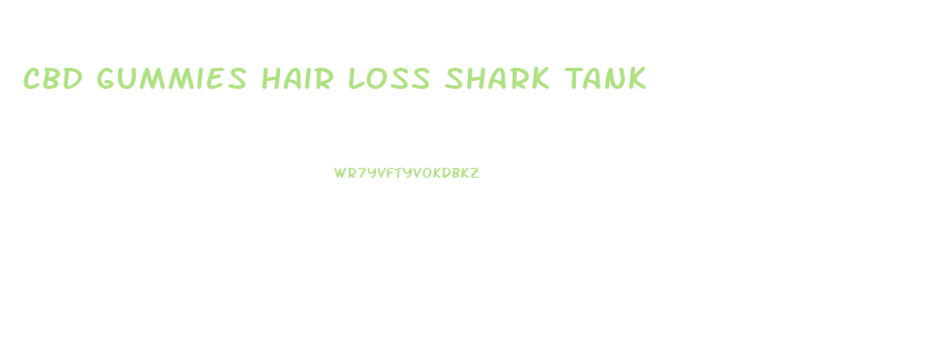 Cbd Gummies Hair Loss Shark Tank