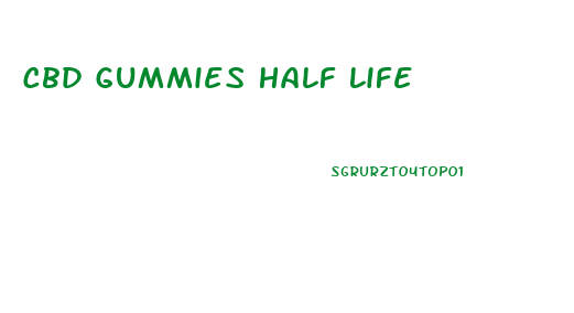 Cbd Gummies Half Life