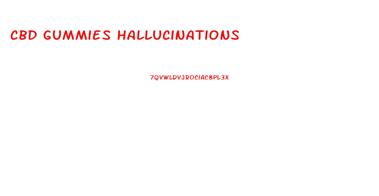 Cbd Gummies Hallucinations