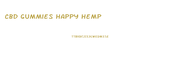 Cbd Gummies Happy Hemp