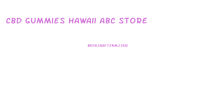 Cbd Gummies Hawaii Abc Store