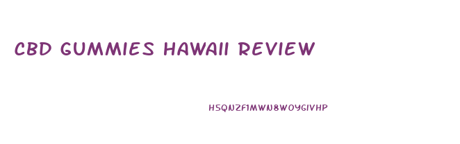 Cbd Gummies Hawaii Review