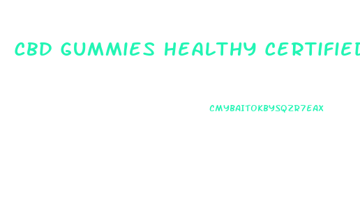 Cbd Gummies Healthy Certified Products