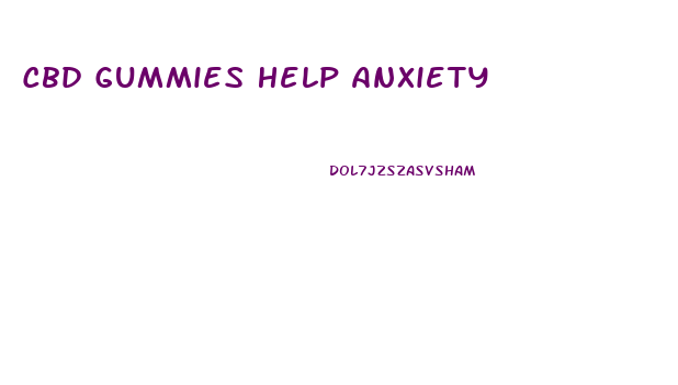 Cbd Gummies Help Anxiety