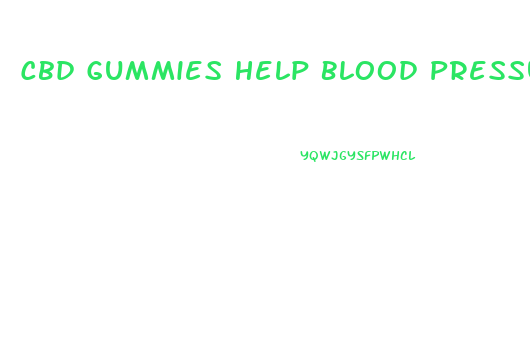 Cbd Gummies Help Blood Pressure