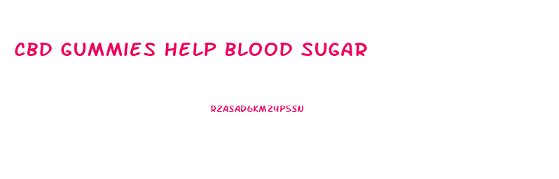 Cbd Gummies Help Blood Sugar
