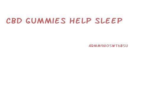 Cbd Gummies Help Sleep