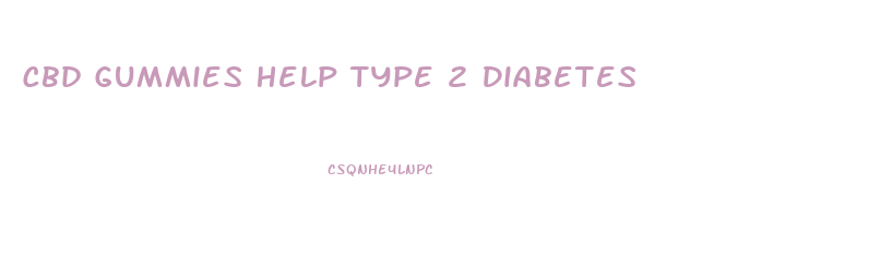 Cbd Gummies Help Type 2 Diabetes