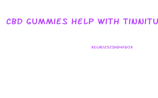 Cbd Gummies Help With Tinnitus