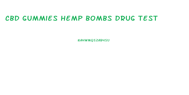 Cbd Gummies Hemp Bombs Drug Test