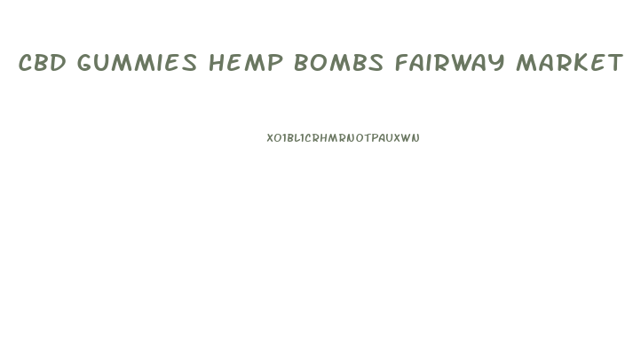 Cbd Gummies Hemp Bombs Fairway Market