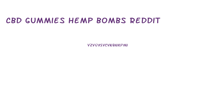 Cbd Gummies Hemp Bombs Reddit