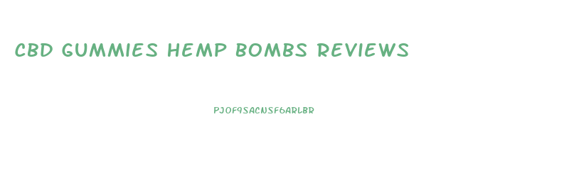 Cbd Gummies Hemp Bombs Reviews