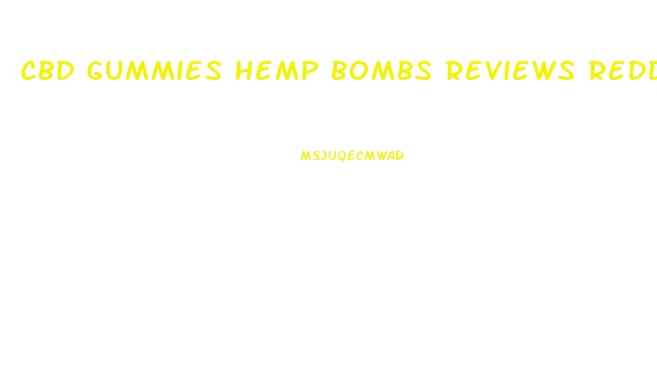 Cbd Gummies Hemp Bombs Reviews Reddits