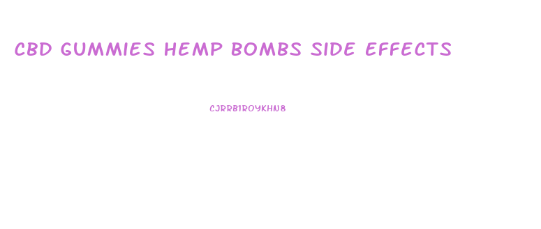 Cbd Gummies Hemp Bombs Side Effects