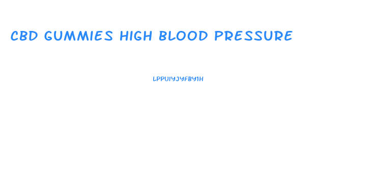 Cbd Gummies High Blood Pressure