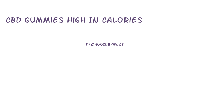 Cbd Gummies High In Calories