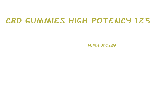 Cbd Gummies High Potency 125