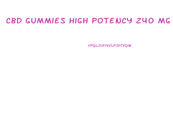 Cbd Gummies High Potency 240 Mg