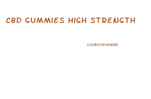 Cbd Gummies High Strength