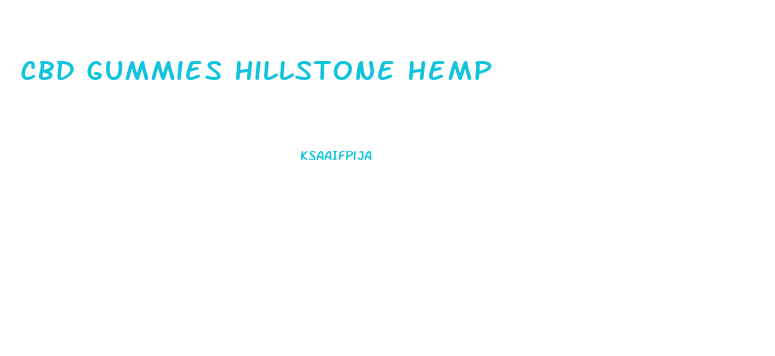 Cbd Gummies Hillstone Hemp