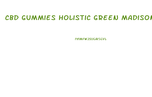 Cbd Gummies Holistic Green Madison Wi