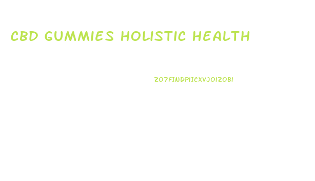 Cbd Gummies Holistic Health