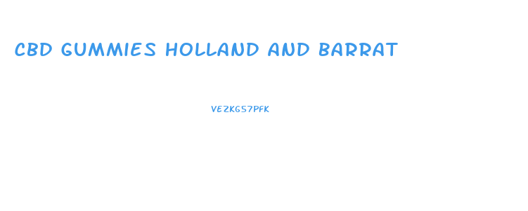 Cbd Gummies Holland And Barrat