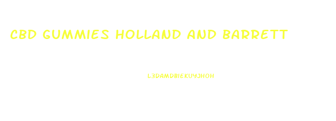 Cbd Gummies Holland And Barrett