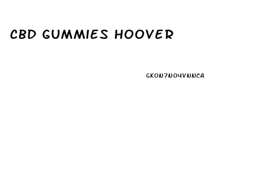 Cbd Gummies Hoover