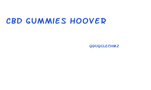 Cbd Gummies Hoover