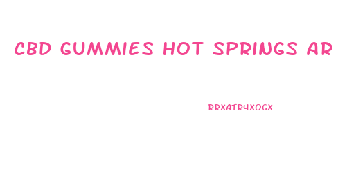 Cbd Gummies Hot Springs Ar