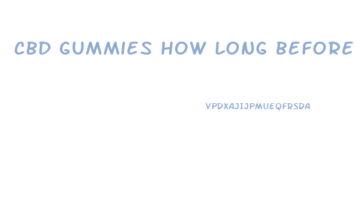 Cbd Gummies How Long Before Sleep