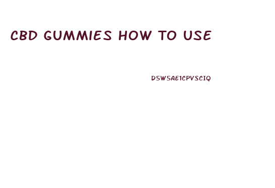 Cbd Gummies How To Use