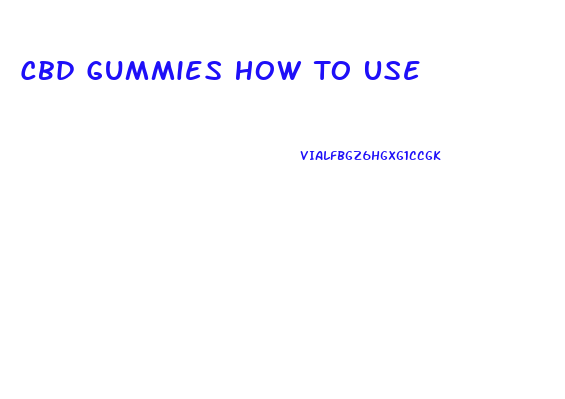 Cbd Gummies How To Use