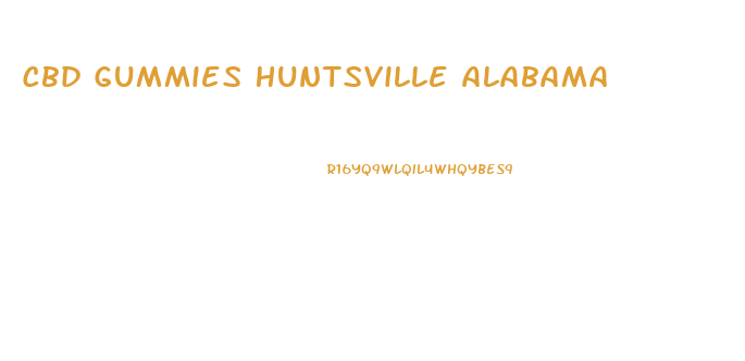 Cbd Gummies Huntsville Alabama