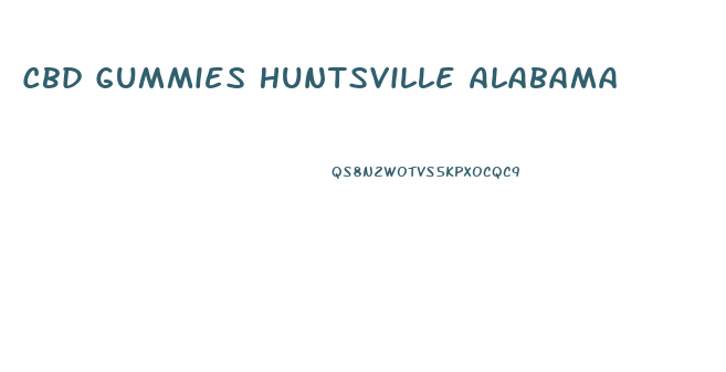 Cbd Gummies Huntsville Alabama