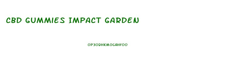 Cbd Gummies Impact Garden